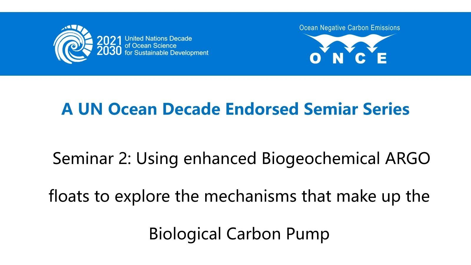 UN Ocean Decade Endorsed Seminar 2: Using enhanced Biogeochemical ARGO floats to explore the mechanisms that make up the Biological Carbon Pump